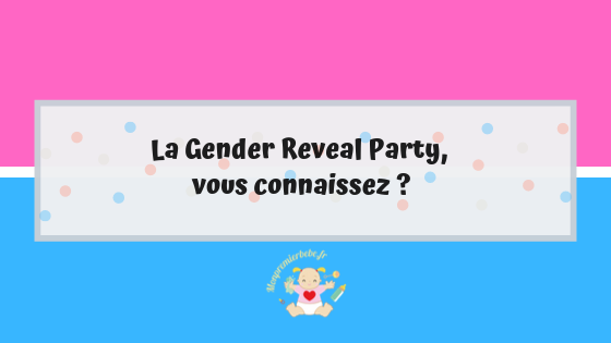 La Gender Reveal Party, vous connaissez ? - monpremierbebe.fr