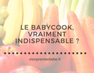 Le babycook, vraiment indispensable ? - monpremierbebe.fr