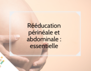 Rééducation périnéale et abdominale : essentielle - monpremierbebe.fr