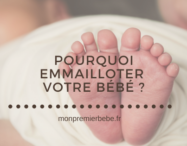 Pourquoi emmailloter votre bébé ? - monpremierbebe.fr