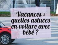 Vacances : quelles astuces en voiture avec bébé ? - monpremierbebe.fr
