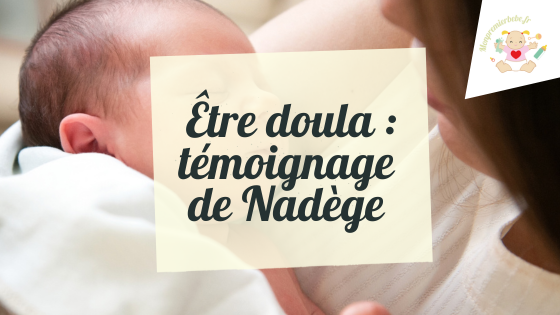 Être doula : témoignage de Nadège - monpremierbebe.fr