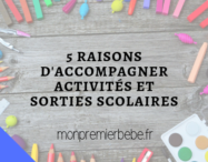 5 raisons d'accompagner activités et sorties scolaires - Monpremierbebe.fr