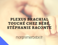 Plexus brachial touché chez bébé, Stéphanie raconte - Monpremierbebe.fr