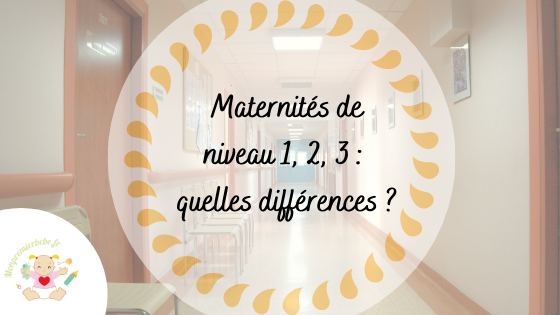 Maternités de niveau 1, 2, 3 : quelles différences ? - monpremierbebe.fr