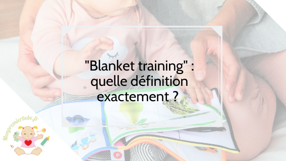 Blanket training : quelle définition exactement ? - monpremierbebe.fr